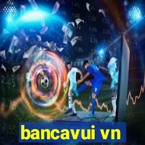 bancavui vn