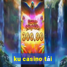 ku casino tải