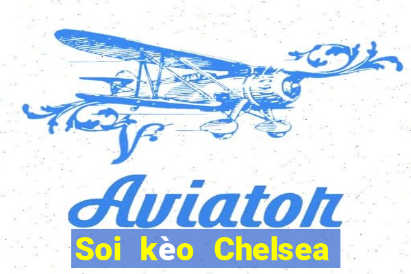 Soi kèo Chelsea ngày mai