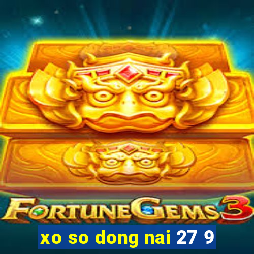 xo so dong nai 27 9