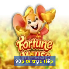 90p tv trực tiếp