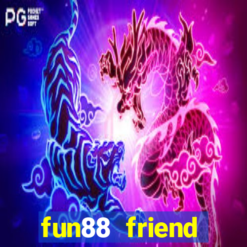 fun88 friend referral code