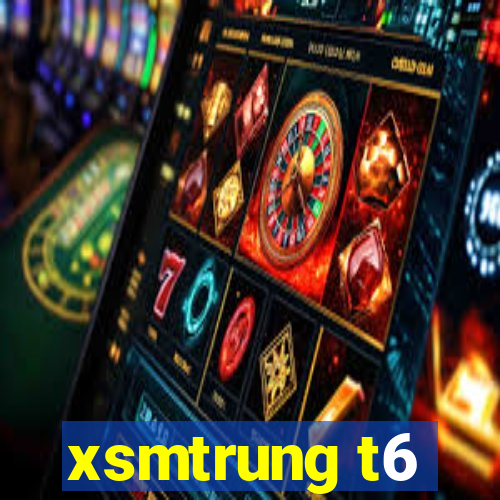 xsmtrung t6