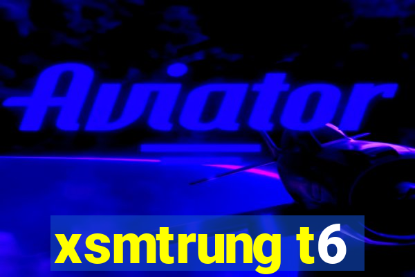 xsmtrung t6