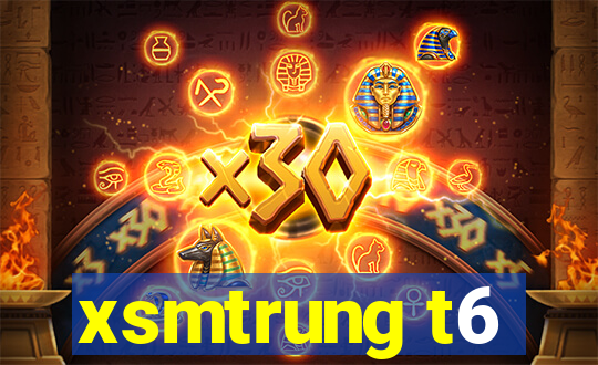 xsmtrung t6