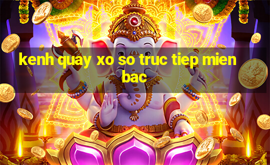 kenh quay xo so truc tiep mien bac