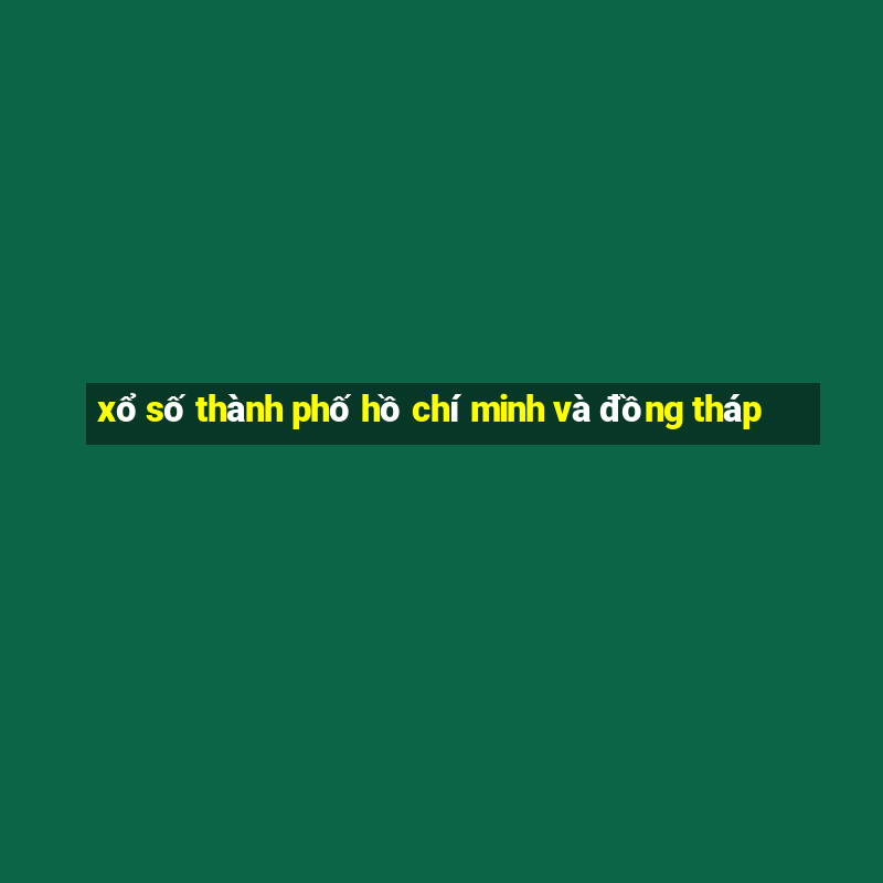 xổ số thành phố hồ chí minh và đồng tháp