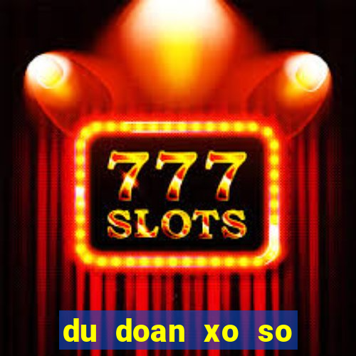 du doan xo so chinh xac 100