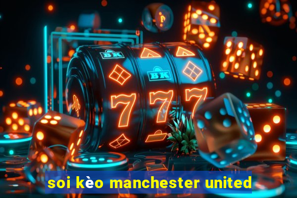 soi kèo manchester united