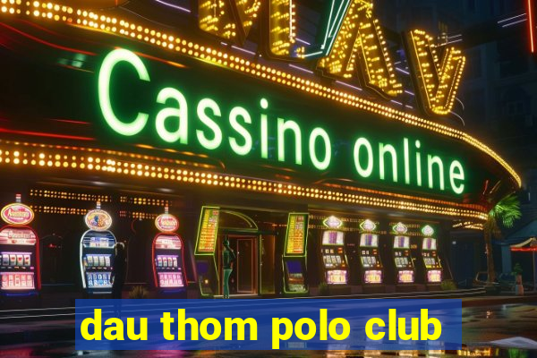 dau thom polo club