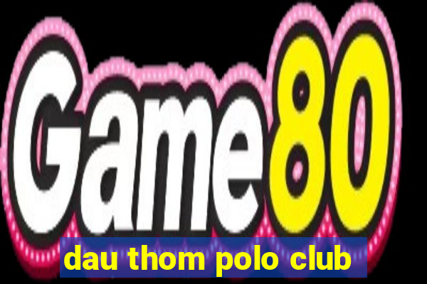 dau thom polo club