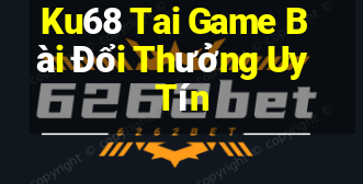 Ku68 Tai Game Bài Đổi Thưởng Uy Tín