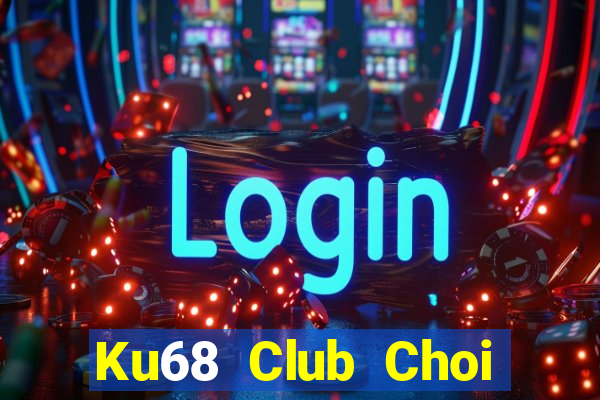 Ku68 Club Choi Game Đánh Bài