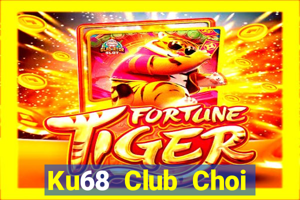 Ku68 Club Choi Game Đánh Bài