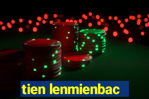 tien lenmienbac