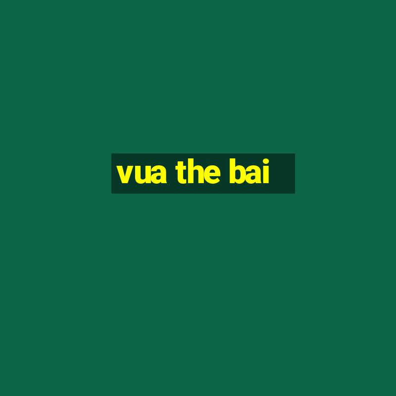 vua the bai