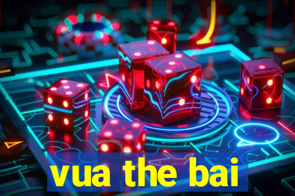 vua the bai