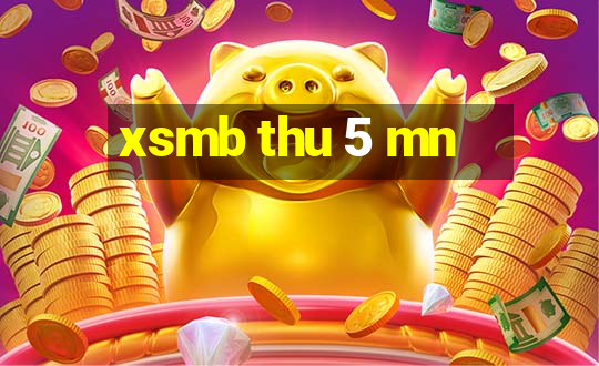 xsmb thu 5 mn