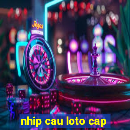 nhip cau loto cap