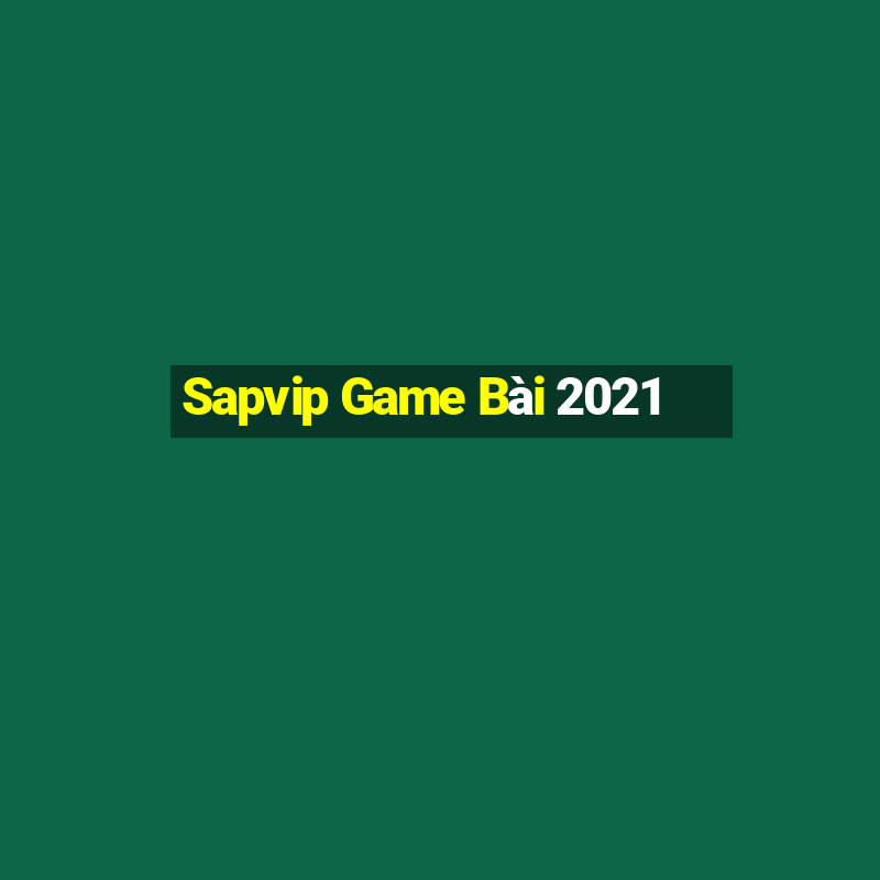 Sapvip Game Bài 2021