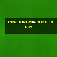 link vào m88 ko bị chặn