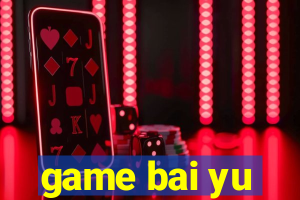 game bai yu