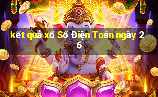 kết quả xổ Số Điện Toán ngày 26