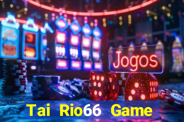 Tai Rio66 Game Bài Tiến Lên