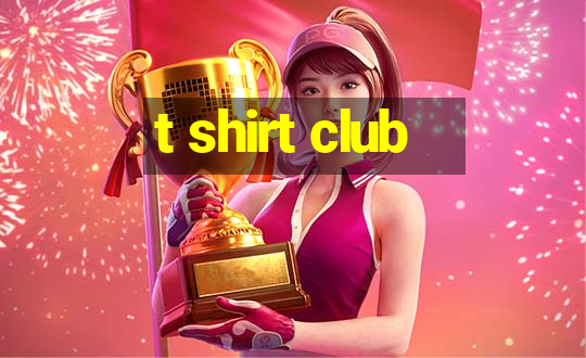 t shirt club