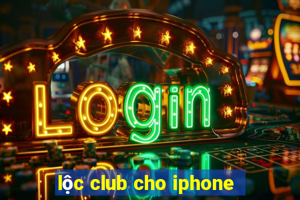 lộc club cho iphone