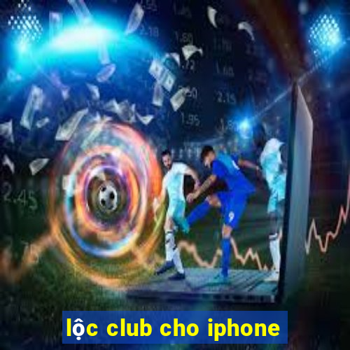 lộc club cho iphone