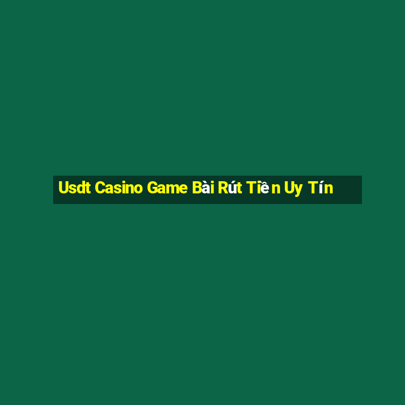 Usdt Casino Game Bài Rút Tiền Uy Tín