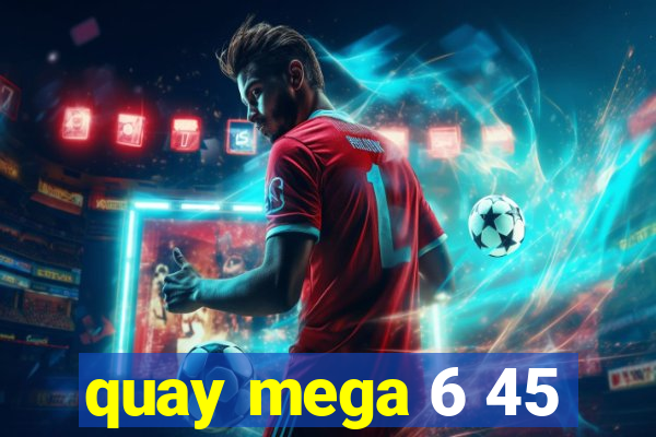 quay mega 6 45