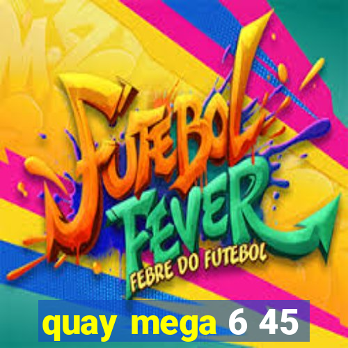 quay mega 6 45