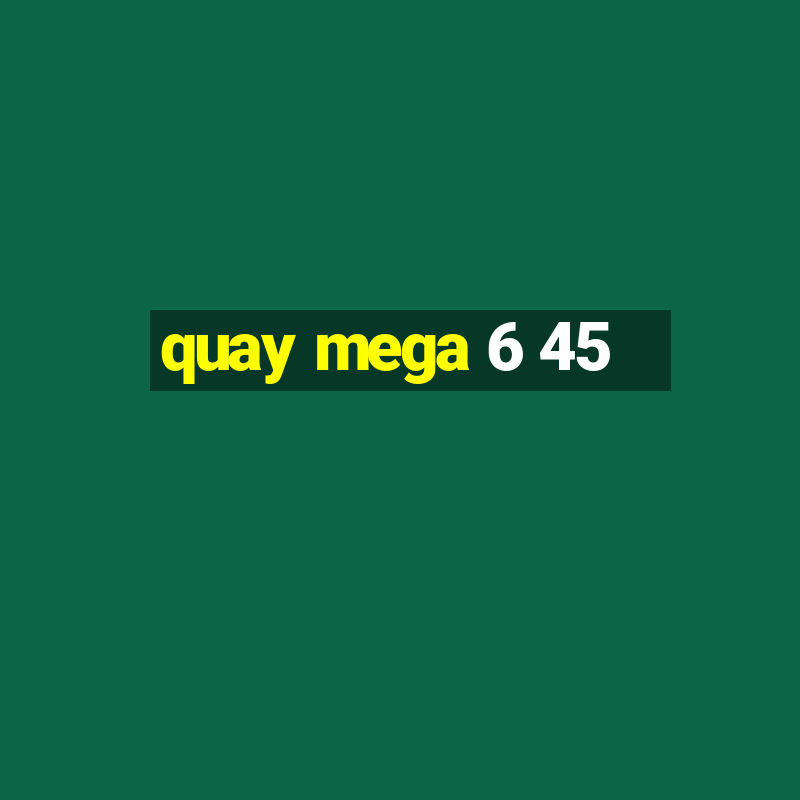 quay mega 6 45