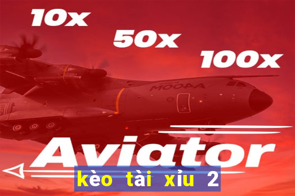 kèo tài xỉu 2 1 4