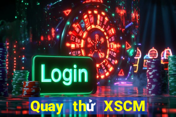 Quay thử XSCM ngày 7