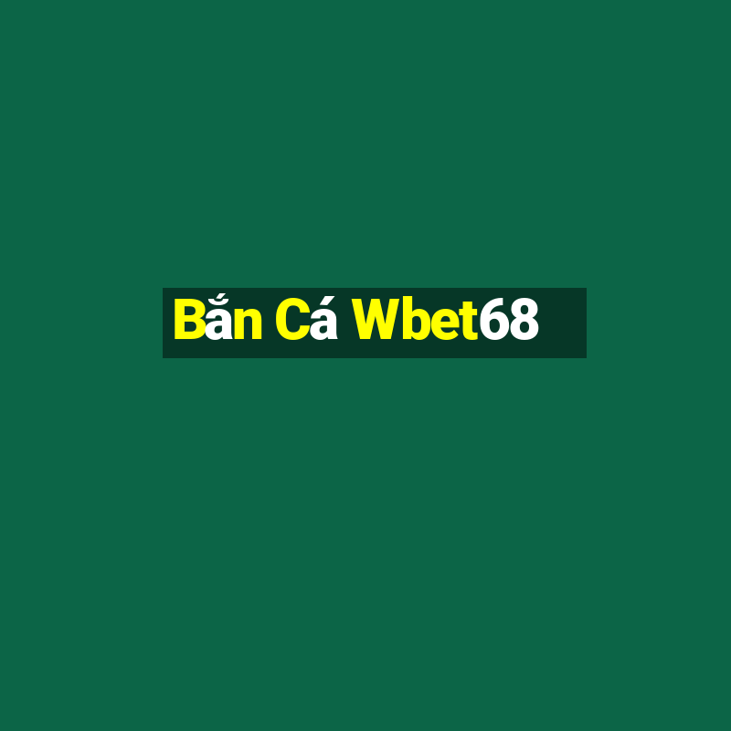 Bắn Cá Wbet68