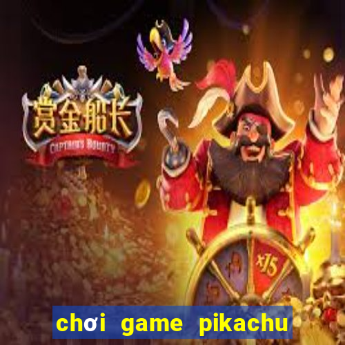 chơi game pikachu online phiên bản cũ