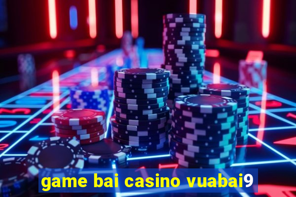 game bai casino vuabai9