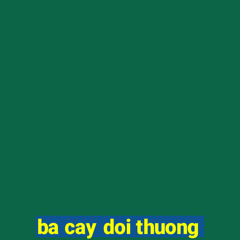 ba cay doi thuong