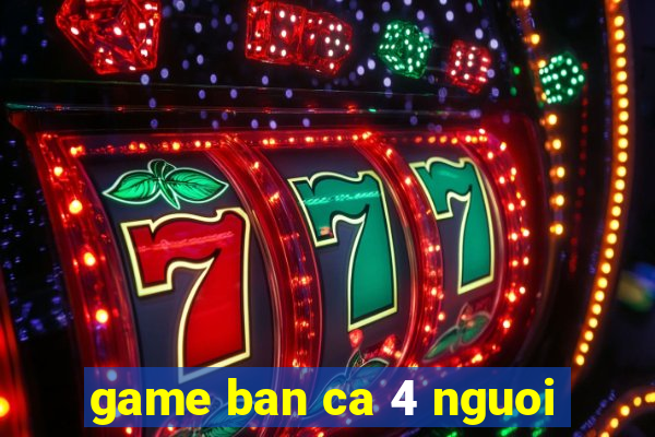 game ban ca 4 nguoi