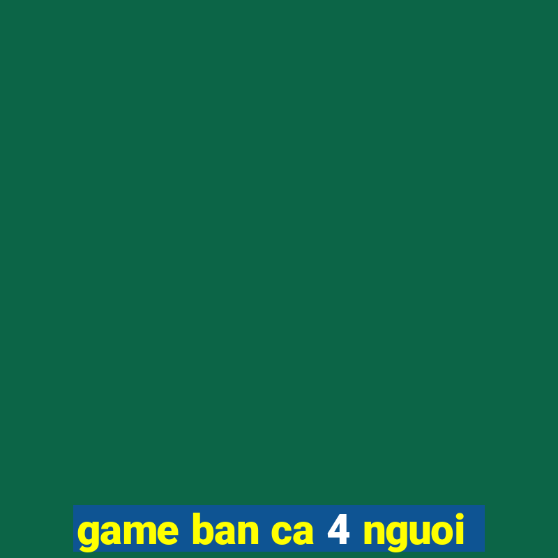 game ban ca 4 nguoi