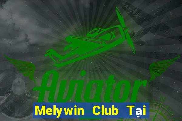 Melywin Club Tại Game Bài Đổi Thưởng