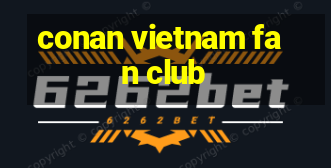 conan vietnam fan club