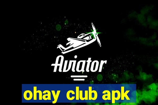 ohay club apk