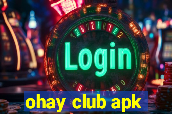 ohay club apk