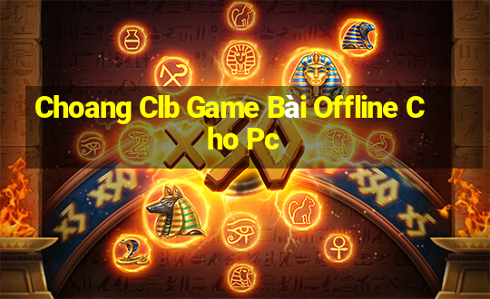 Choang Clb Game Bài Offline Cho Pc