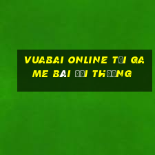 Vuabai Online Tại Game Bài Đổi Thưởng