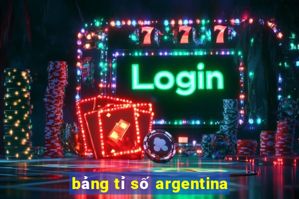 bảng tỉ số argentina